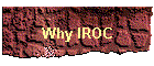 Why IROC
