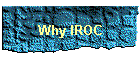 Why IROC